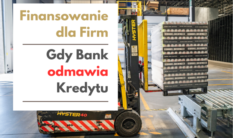 Finansowanie firmy gdy Bank odmawia kredytu