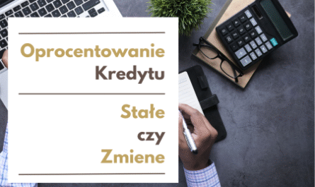 oprocentowanie kredytu - stałe czy zmienne