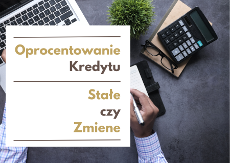 Oprocentowanie kredytu – stałe czy zmienne